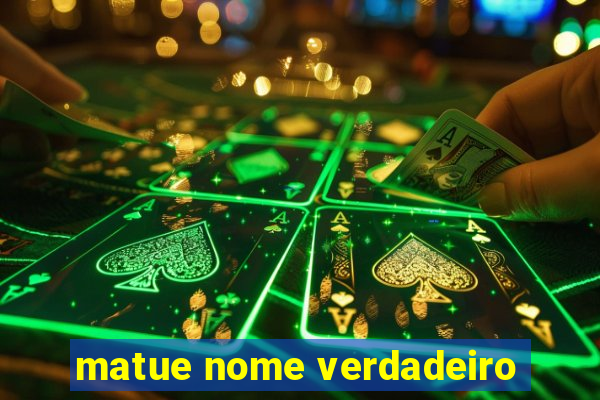 matue nome verdadeiro